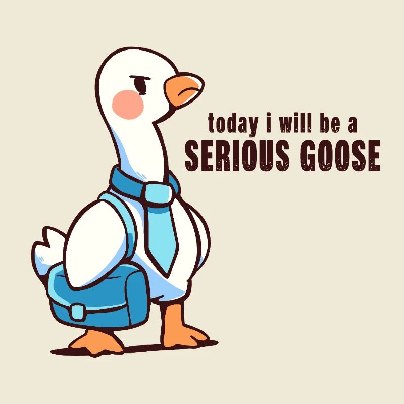 Heute werde ich eine ernsthafte Gans sein