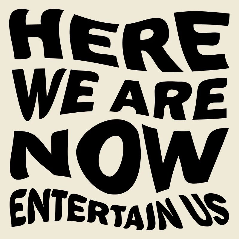 Entertain us!