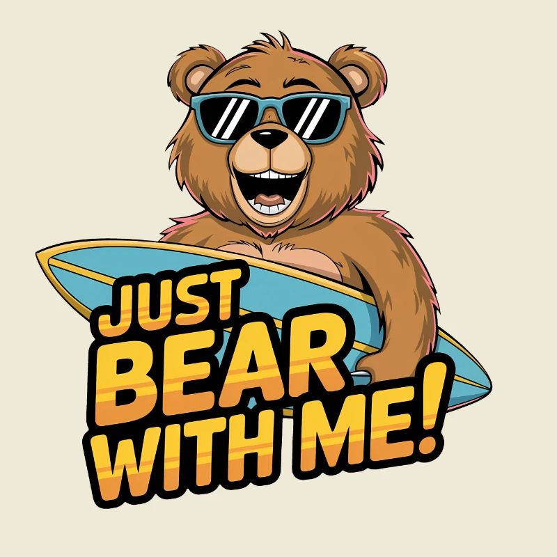 Just Bear With Me - Surfer Bear Fun