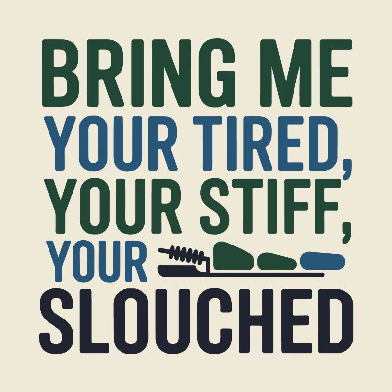 Chiropractor Bring Me Your Tired Stiff Slouched 