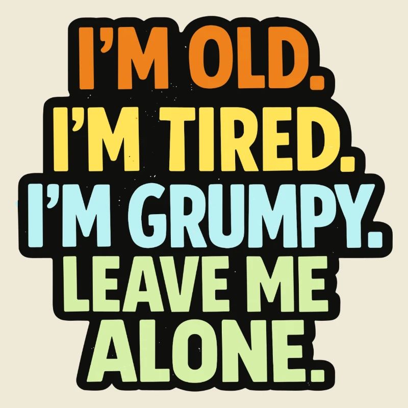 Old Tired Grumpy – Grumpy Mode Leave Me Alone