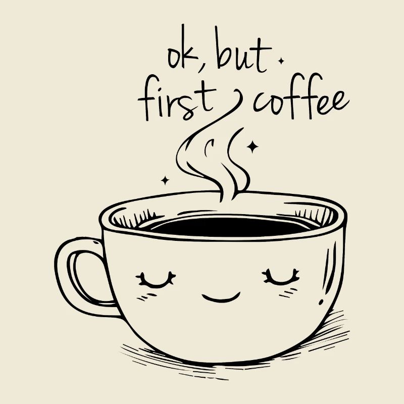 ok, but first coffee