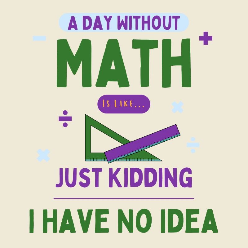 A Day Without Math Is Like... Math Enthusiast