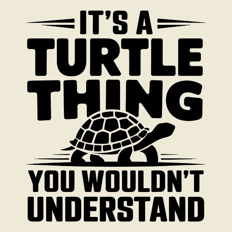 Turtle Saying Funny Turtles Gift