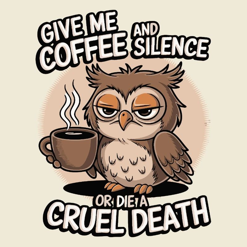 Kaffee Eule - geb mir Kaffee und Stille oder stirb
