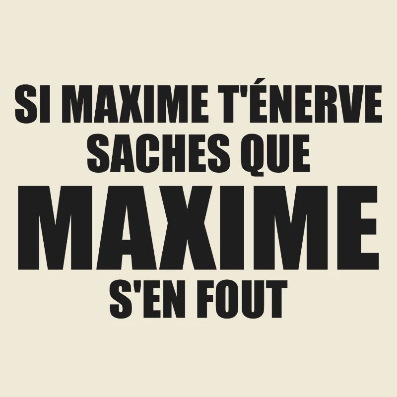 Wenn Maxime dich nervt, sei dir bewusst, dass Maxime sich einen Dreck darum schert