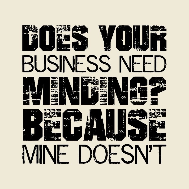 Does Your Business Need Minding because mine