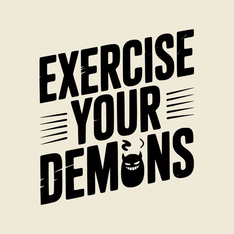 Exercise Your Demons