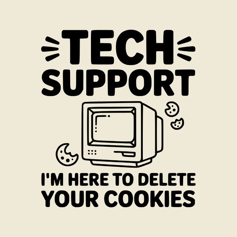 Tech Support I’m Here to Delete Your Cookies