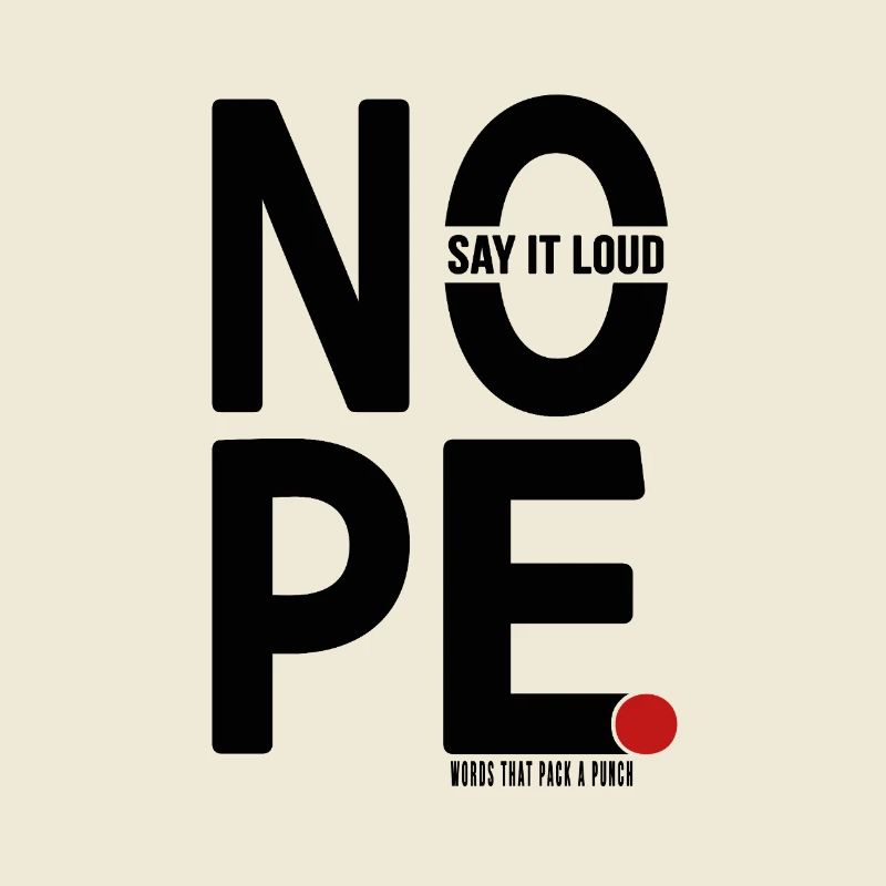 NOPE Say It Loud Minimalist Statement Design