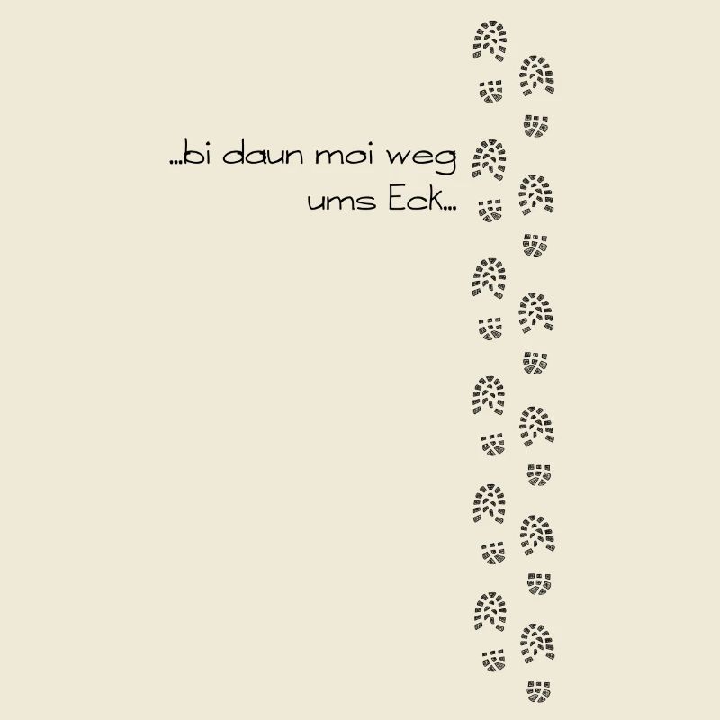 bi daun moi weg ums Eck - bin dann mal weg ums Eck