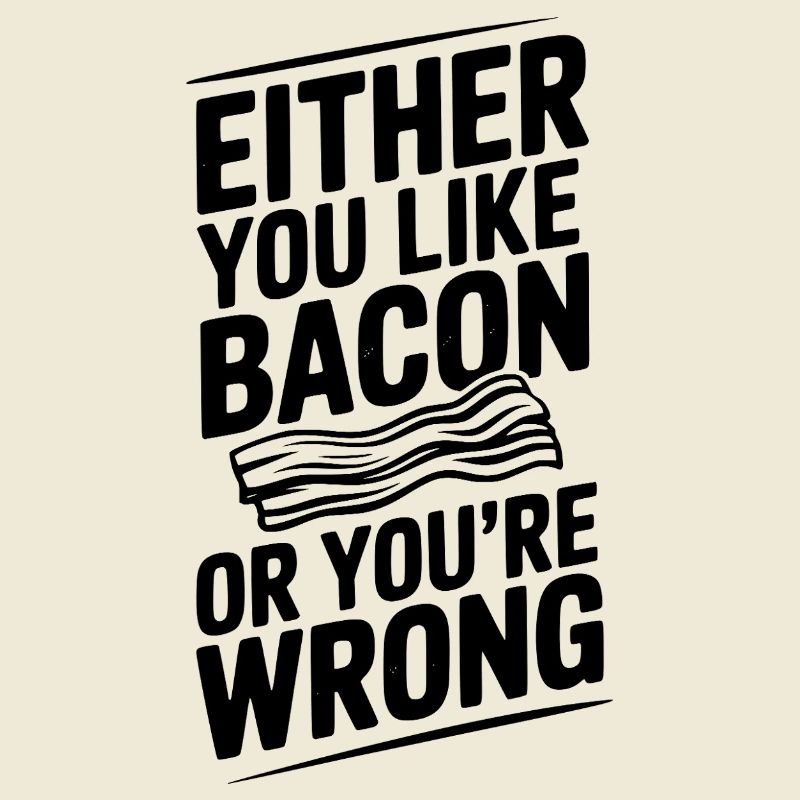 Either You Like Bacon or You’re Wrong