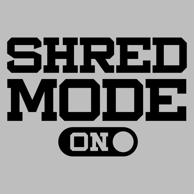 SHRED MODE ON