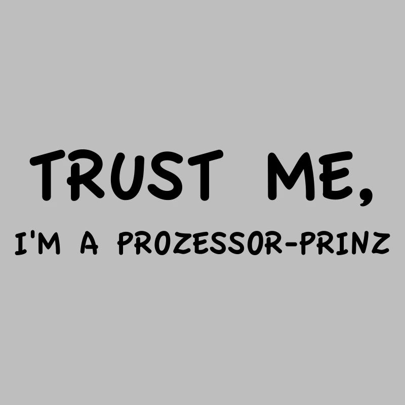 Trust Me I'm a Processor Prince Monochrome