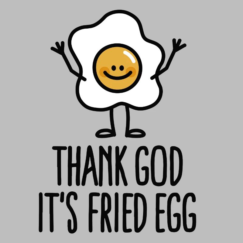 Thank god it's fried egg
