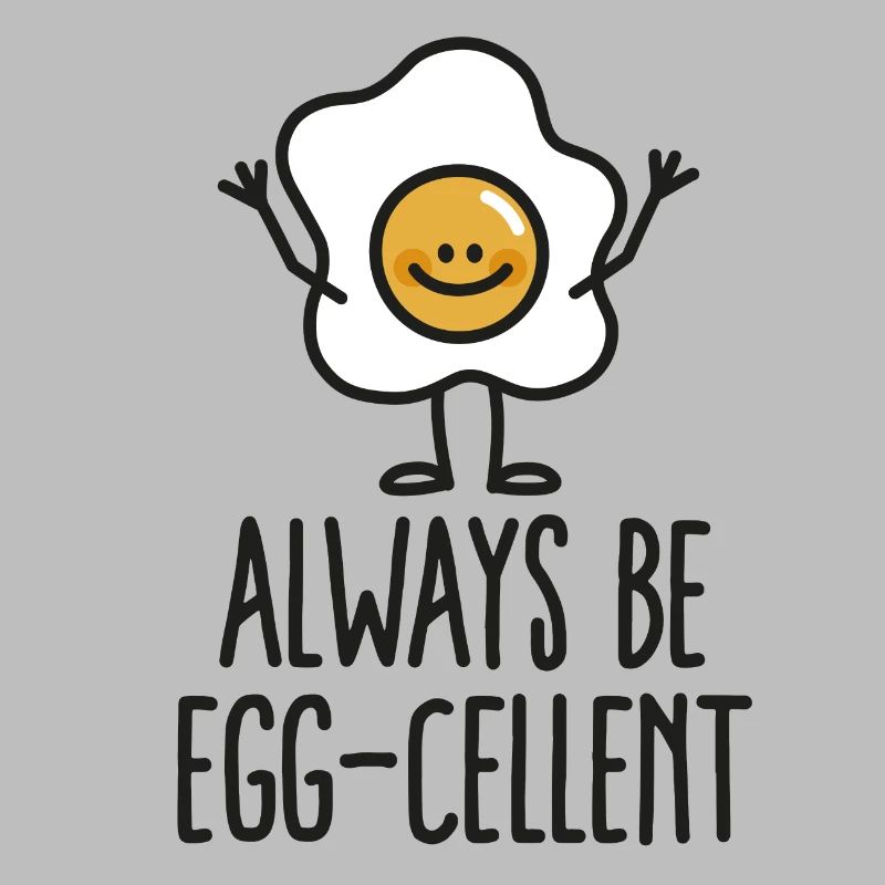 Always be egg-cellent