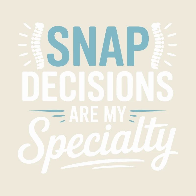 Chiropractor Snap Decisions Are My Specialty 