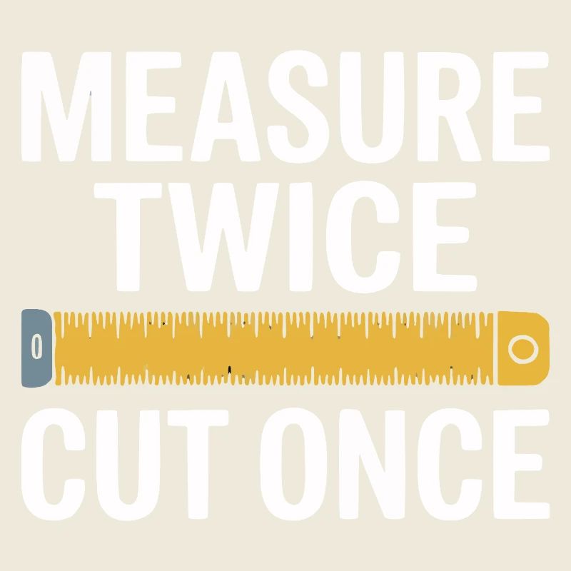 Mesure deux fois, coupe une fois précision