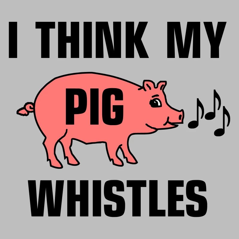 I think my pig whistles - Mein Schwein pfeift
