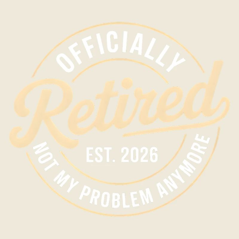 Retired 2026 Not My Problem Anymore Retirement