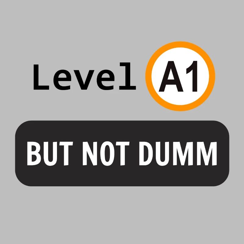  Language level A1, but not dumm