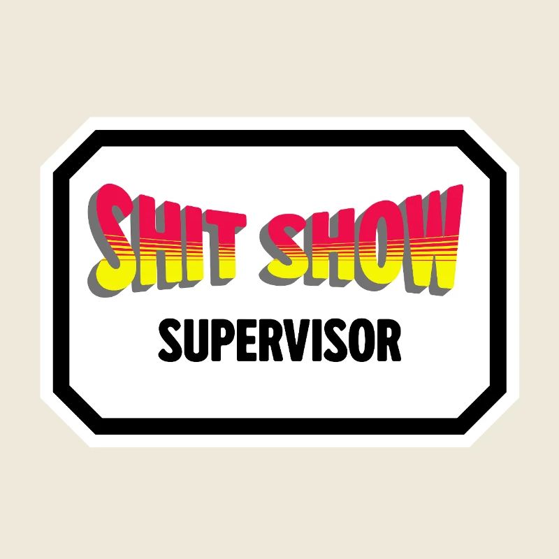 Shit Show Supervisor 
