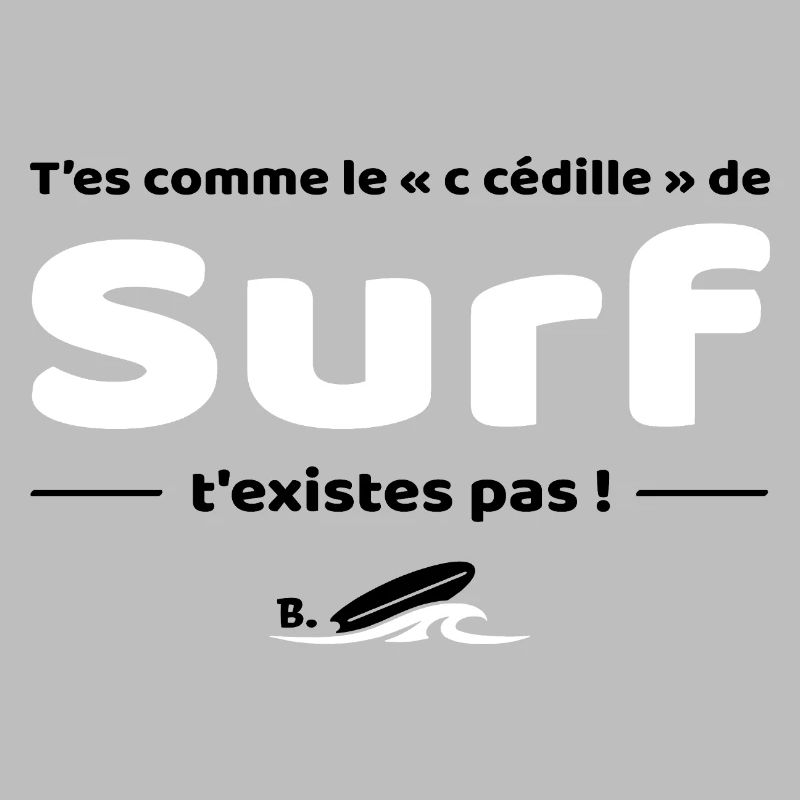 T'es comme de c cedille de surf - Replique culte