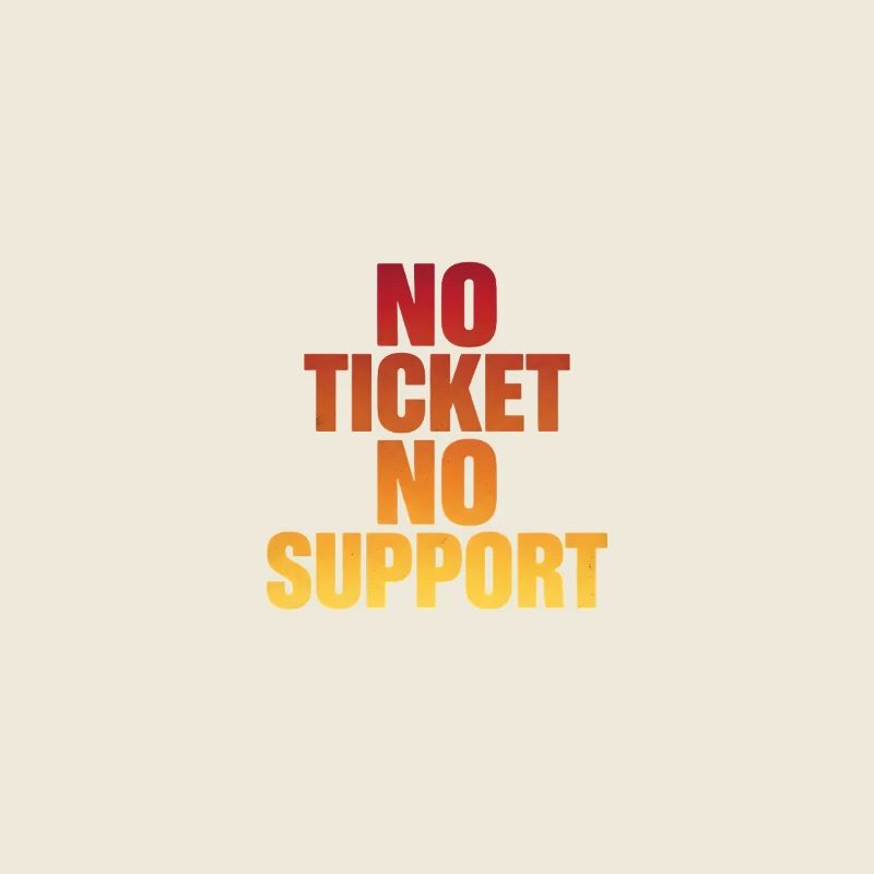 NO TICKET NO SUPPORT Computer Admin