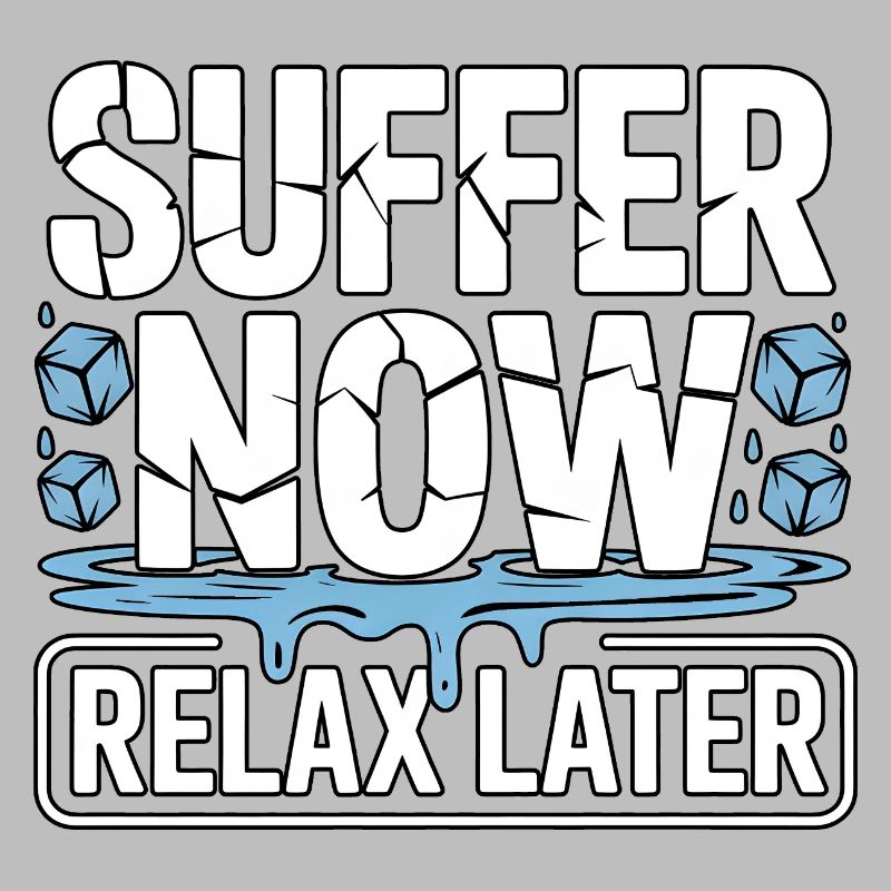 Suffer Now Relax Later Eisbaden