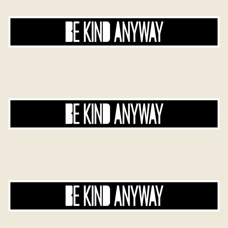 Be Kind Anyway Friendliness Statement Saying