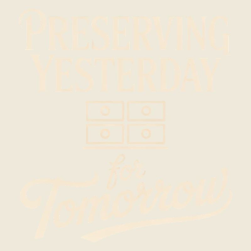 Preserving Yesterday for Tomorrow