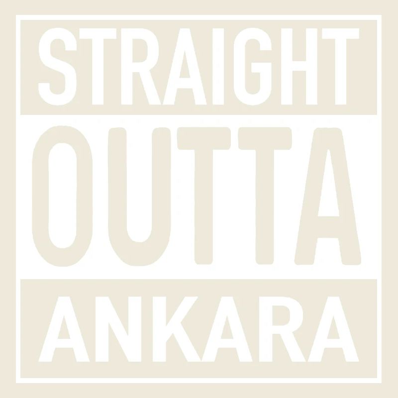Straight OUTTA ANKARA