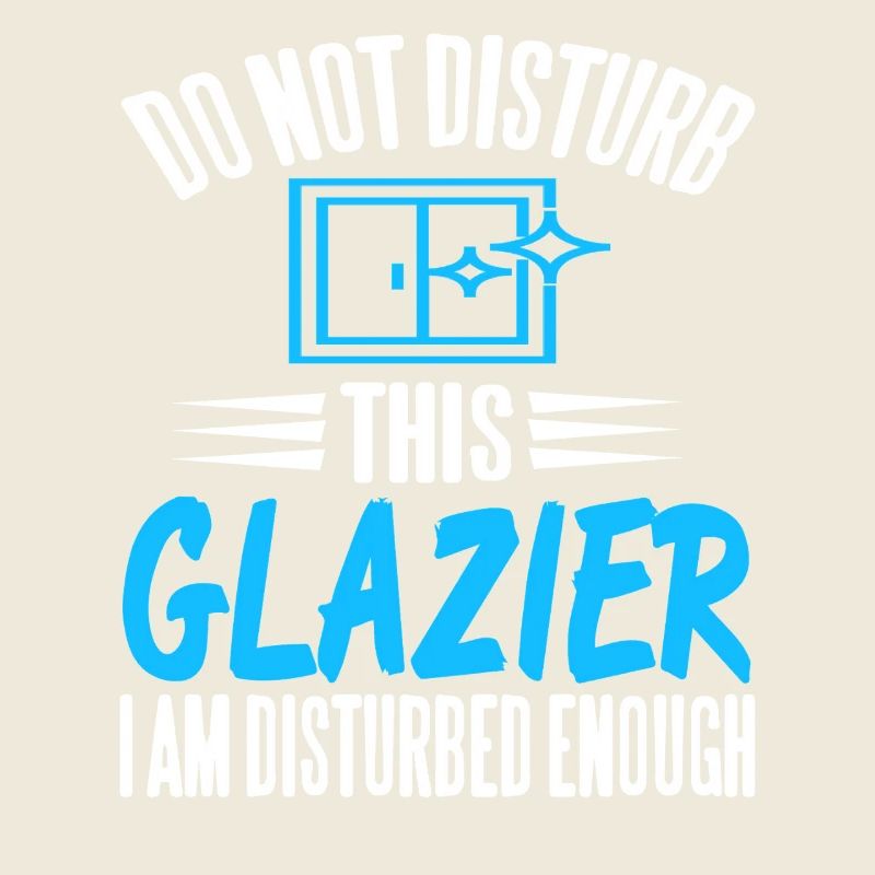 Let Me Through I Am the Glazier Work Humor