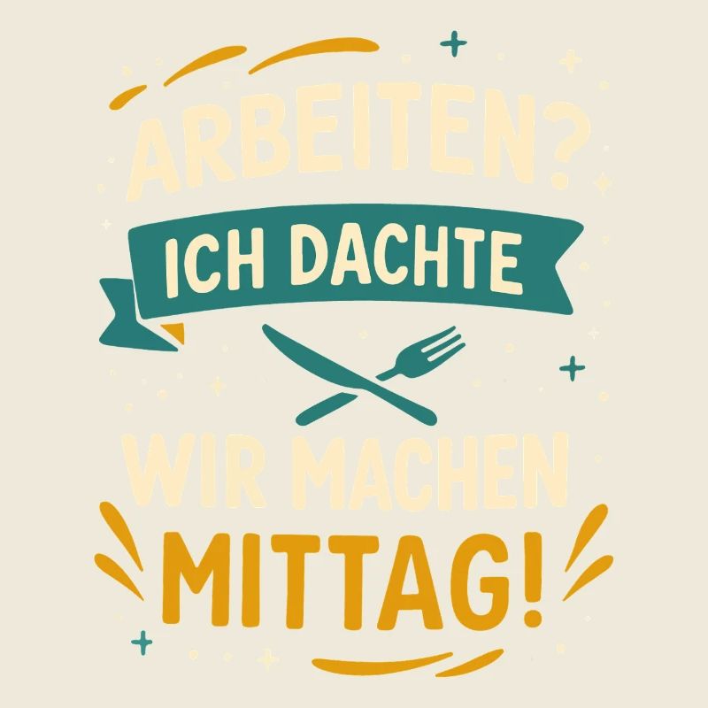 Arbeiten? Ich dachte, wir machen Mittag!