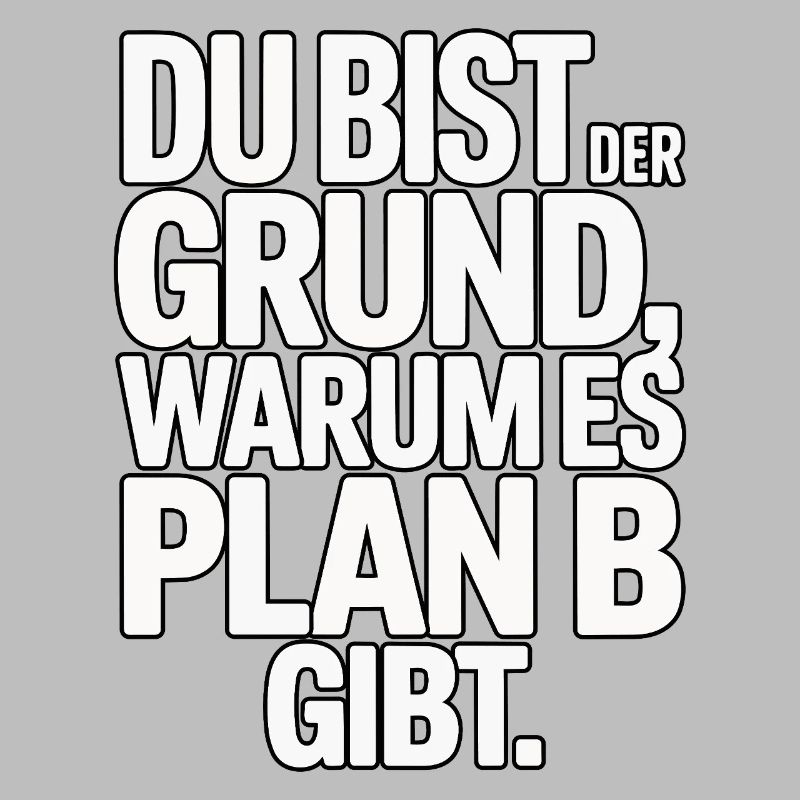 Du bist der Grund warum es Plan B gibt