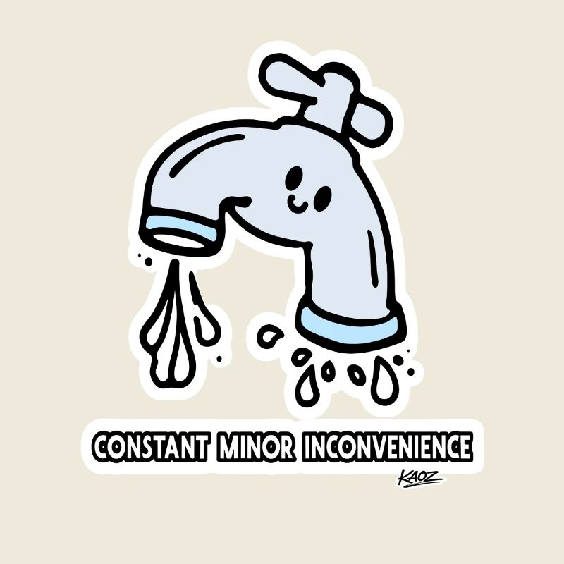 Constant Minor Inconvenience Faucet