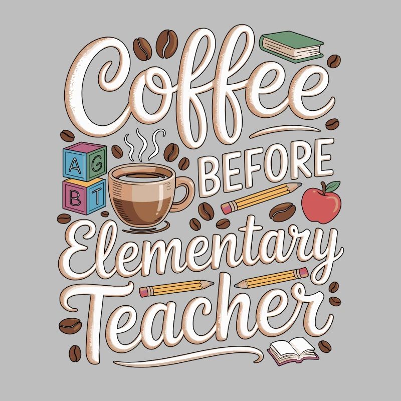 Elementary Teacher Coffee Teaching Coffee Lover