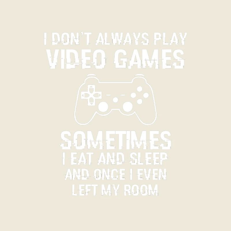 Dont Always Play Video Games Tee