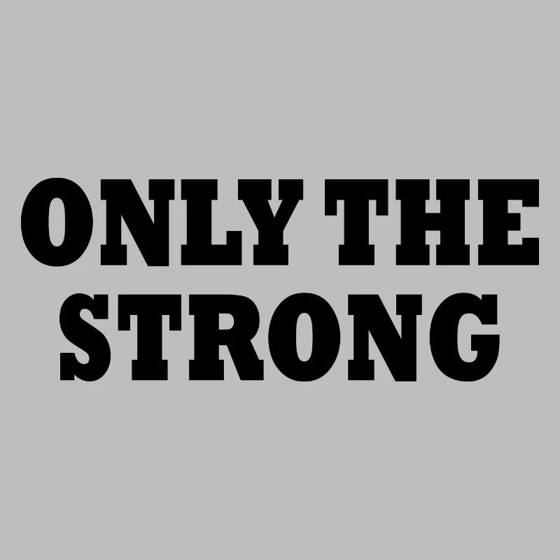 only the strong