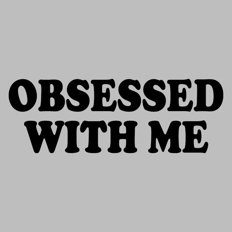 obsessed with me