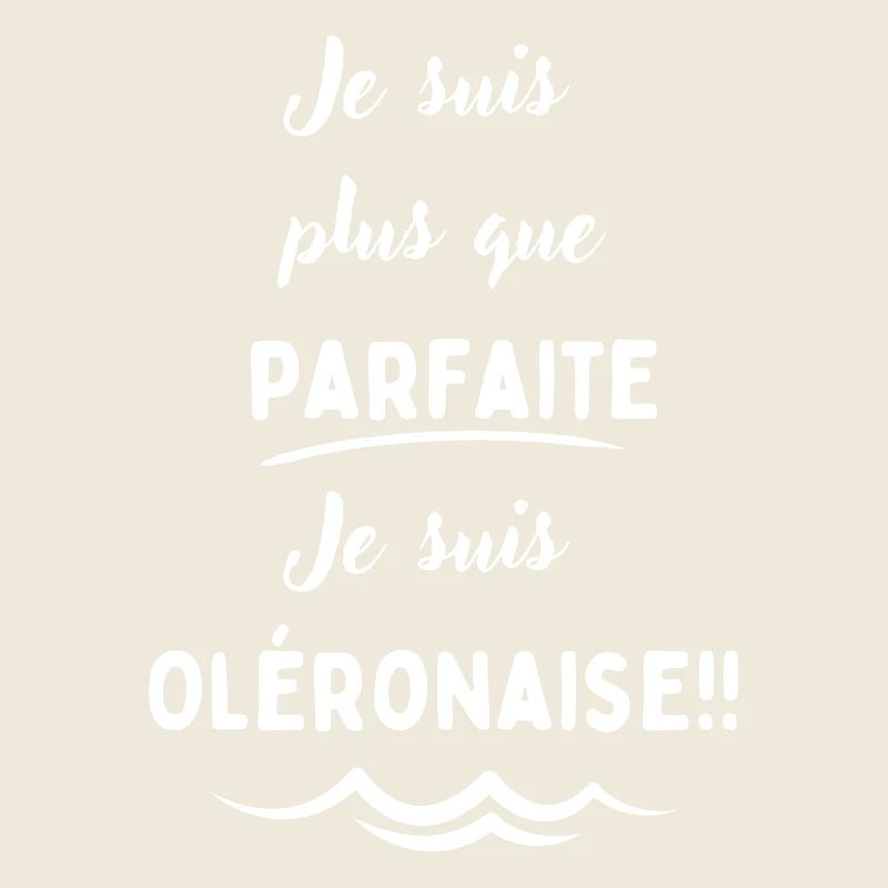 Je suis plus que parfaite je suis Oléronaise blanc