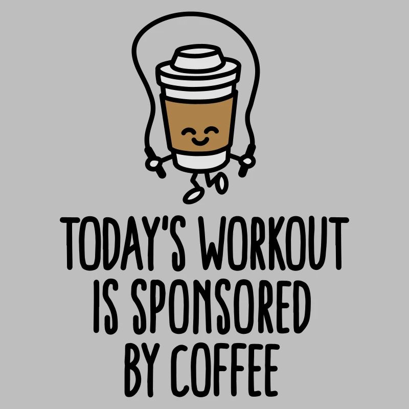 Today's workout is sponsored by coffee