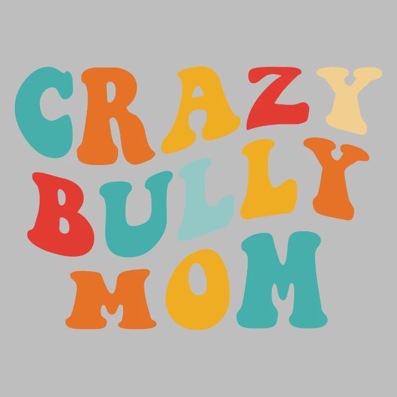 Crazy Bully Mom - Gift for Mom