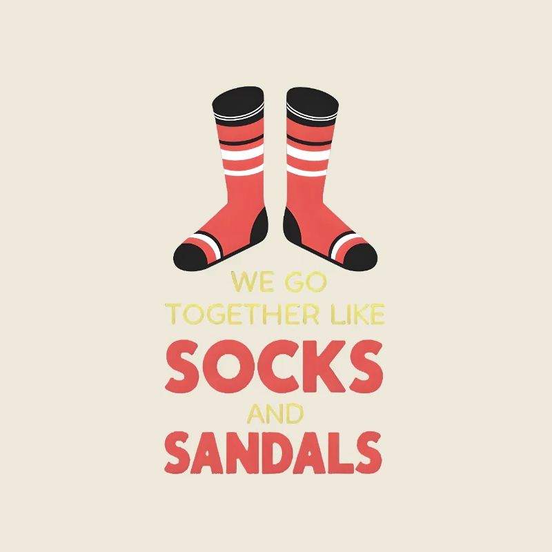 We go together like socks and sandals