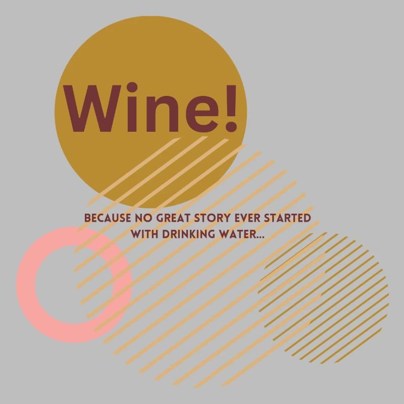 Wine ! Because no great story starts with water