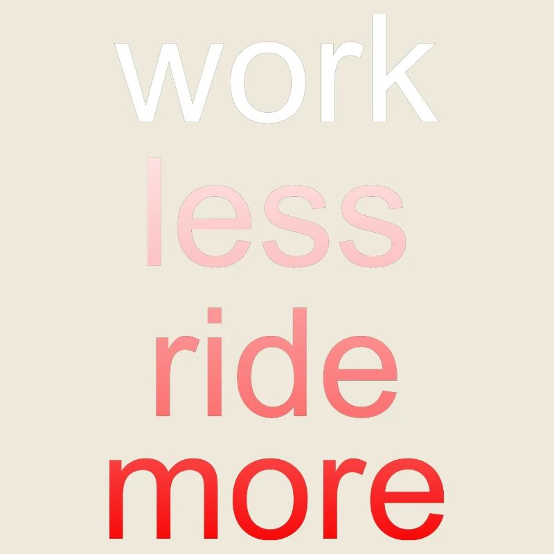 Work Less Ride More Saying