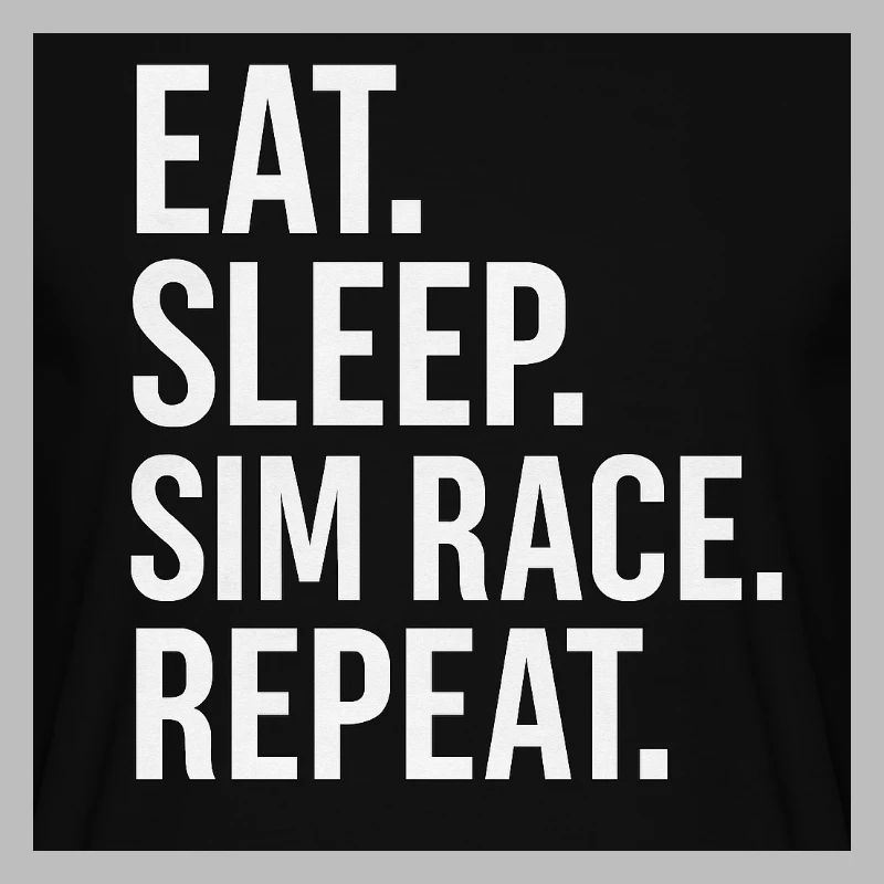 EAT. SLEEP. SIM RACE. REPEAT