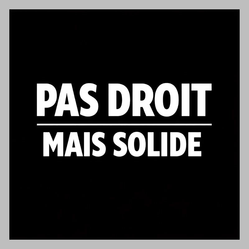 Pas Droit Mais Solide