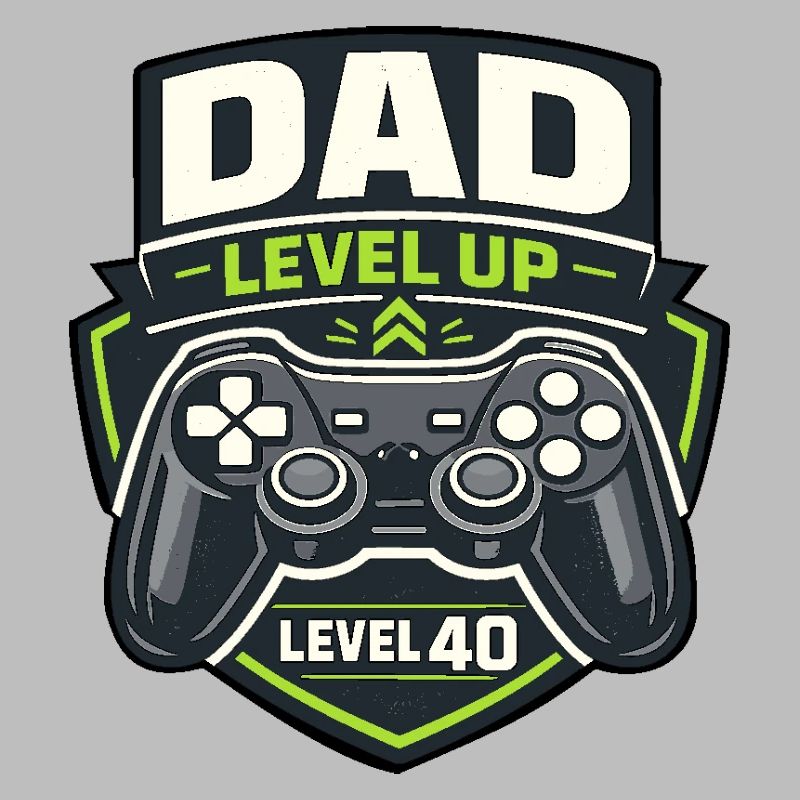 Dad Level Up – Level 40 Gamer Dad