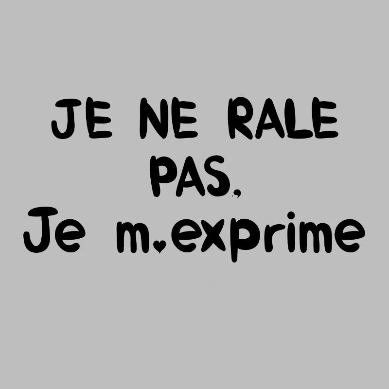 Je ne rale pas je m exprime